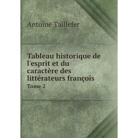 Книга Tableau historique de l'esprit et du caractère des littérateurs françois. Tome 2. Antoine Taillefer
Книга Tableau historique de l'esprit et du caractère des littérateurs françois. Tome 2. Antoine Taillefer