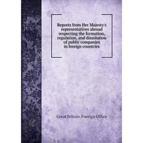 Книга Reports from Her Majesty's representatives abroad respecting the formation, regulation, and dissolution of public companies in foreign countries
Книга Reports from Her Majesty's representatives abroad respecting the formation, regulation, and dissolution of public companies in foreign countries