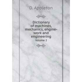 Книга Dictionary of machines, mechanics, engine-work and engineering. Volume 2. D. Appleton
Книга Dictionary of machines, mechanics, engine-work and engineering. Volume 2. D. Appleton