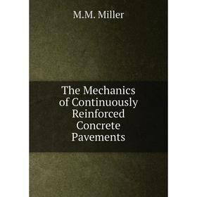 Книга The Mechanics of Continuously Reinforced Concrete Pavements. M.M. Miller
Книга The Mechanics of Continuously Reinforced Concrete Pavements. M.M. Miller