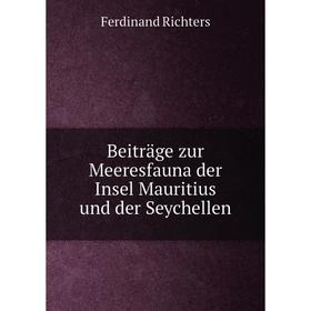 Книга Beiträge zur Meeresfauna der Insel Mauritius und der Seychellen. Ferdinand Richters
Книга Beiträge zur Meeresfauna der Insel Mauritius und der Seychellen. Ferdinand Richters