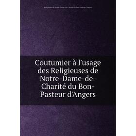 Книга Coutumier à l'usage des Religieuses de Notre-Dame-de-Charité du Bon-Pasteur d'Angers. Religieuses de Notre-Dame-de-Charité du Bon-Pasteur d'Ange
Книга Coutumier à l'usage des Religieuses de Notre-Dame-de-Charité du Bon-Pasteur d'Angers. Religieuses de Notre-Dame-de-Charité du Bon-Pasteur d'Ange