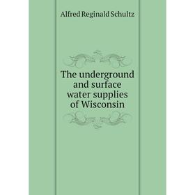 Книга The underground and surface water supplies of Wisconsin. Alfred Reginald Schultz
Книга The underground and surface water supplies of Wisconsin. Alfred Reginald Schultz