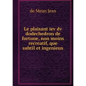 Книга Le plaisant iev dv dodechedron de fortune, non moins recreatif, que subtil et ingenieux
Книга Le plaisant iev dv dodechedron de fortune, non moins recreatif, que subtil et ingenieux
