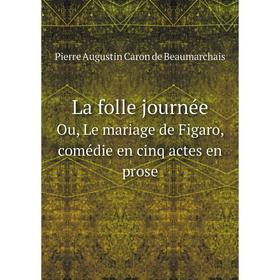 Книга La folle journéeOu, Le mariage de Figaro, comédie en cinq actes en prose 
Книга La folle journéeOu, Le mariage de Figaro, comédie en cinq actes en prose