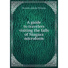 Книга A guide to travelers visiting the falls of Niagara microform. Horatio Adams Parsons
Книга A guide to travelers visiting the falls of Niagara microform. Horatio Adams Parsons