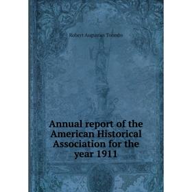 Книга Annual report of the American Historical Association for the year 1911. Robert Augustus Toombs
Книга Annual report of the American Historical Association for the year 1911. Robert Augustus Toombs