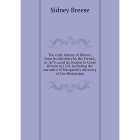 Книга The early history of Illinois, from its discovery by the French, in 1673, until its cession to Great Britain in 1763
Книга The early history of Illinois, from its discovery by the French, in 1673, until its cession to Great Britain in 1763
