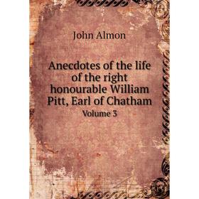 Книга Anecdotes of the life of the right honourable William Pitt, Earl of Chatham. Volume 3. John Almon
Книга Anecdotes of the life of the right honourable William Pitt, Earl of Chatham. Volume 3. John Almon
