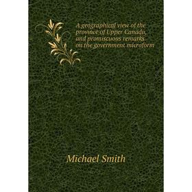 Книга A geographical view of the province of Upper Canada, and promiscuous remarks on the government microform. Michael Smith
Книга A geographical view of the province of Upper Canada, and promiscuous remarks on the government microform. Michael Smith