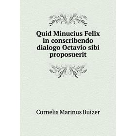 Книга Quid Minucius Felix in conscribendo dialogo Octavio sibi proposuerit. Cornelis Marinus Buizer
Книга Quid Minucius Felix in conscribendo dialogo Octavio sibi proposuerit. Cornelis Marinus Buizer