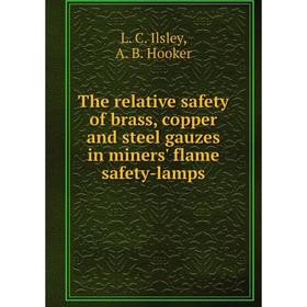 Книга The relative safety of brass, copper and steel gauzes in miners' flame safety-lamps. L. C. Ilsley, A. B. Hooker
Книга The relative safety of brass, copper and steel gauzes in miners' flame safety-lamps. L. C. Ilsley, A. B. Hooker