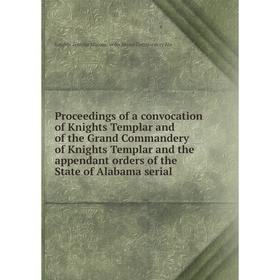 Книга Proceedings of a convocation of Knights Templar and of the Grand Commandery of Knights Templar and the appendant orders of the State of Alabama
Книга Proceedings of a convocation of Knights Templar and of the Grand Commandery of Knights Templar and the appendant orders of the State of Alabama