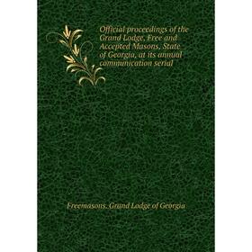 Книга Official proceedings of the Grand Lodge, Free and Accepted Masons, State of Georgia, at its annual communication serial
Книга Official proceedings of the Grand Lodge, Free and Accepted Masons, State of Georgia, at its annual communication serial