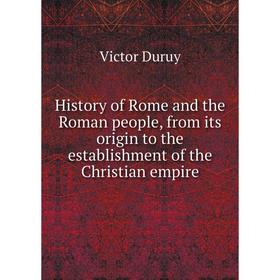 Книга History of Rome and the Roman people, from its origin to the establishment of the Christian empire. Victor Duruy
Книга History of Rome and the Roman people, from its origin to the establishment of the Christian empire. Victor Duruy