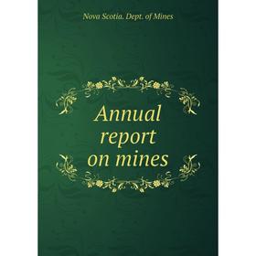 Книга Annual report on mines. Nova Scotia. Dept. of Mines
Книга Annual report on mines. Nova Scotia. Dept. of Mines