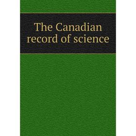Книга The Canadian record of science
Книга The Canadian record of science