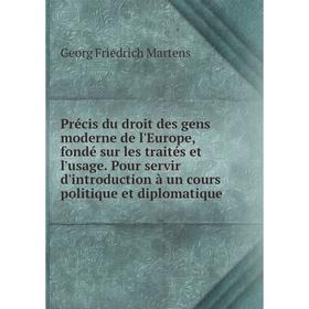 Книга Précis du droit des gens moderne de l'Europe, fondé sur les traités et l'usage
Книга Précis du droit des gens moderne de l'Europe, fondé sur les traités et l'usage