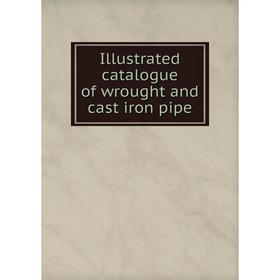 Книга Illustrated catalogue of wrought and cast iron pipe. Walworth Manufacturing
Книга Illustrated catalogue of wrought and cast iron pipe. Walworth Manufacturing