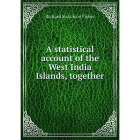 Книга A statistical account of the West India Islands, together. Richard Swainson Fisher
Книга A statistical account of the West India Islands, together. Richard Swainson Fisher