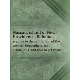 Книга Nassau, island of New Providence, BahamasA guide to the sanitarium of the western hemisphere, its attractions, and how to get there
Книга Nassau, island of New Providence, BahamasA guide to the sanitarium of the western hemisphere, its attractions, and how to get there