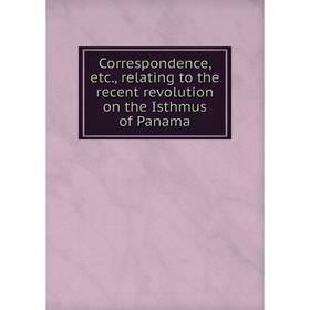 Книга Correspondence, etc., relating to the recent revolution on the Isthmus of Panama
Книга Correspondence, etc., relating to the recent revolution on the Isthmus of Panama
