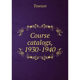 Книга Course catalogs, 1930-1940. Towson
Книга Course catalogs, 1930-1940. Towson