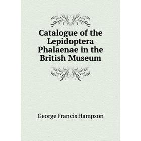 Книга Catalogue of the Lepidoptera Phalaenae in the British Museum. George Francis Hampson
Книга Catalogue of the Lepidoptera Phalaenae in the British Museum. George Francis Hampson