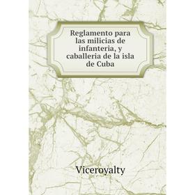 Книга Reglamento para las milicias de infanteria, y caballeria de la isla de Cuba. Viceroyalty
Книга Reglamento para las milicias de infanteria, y caballeria de la isla de Cuba. Viceroyalty