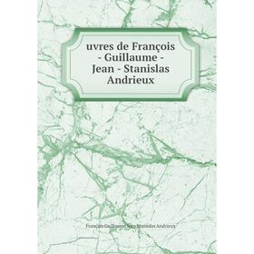 Книга Uvres de François - Guillaume - Jean - Stanislas Andrieux. François Guillaume Jean Stanislas Andrieux
Книга Uvres de François - Guillaume - Jean - Stanislas Andrieux. François Guillaume Jean Stanislas Andrieux