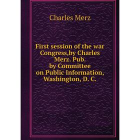 Книга First session of the war Congress,by Charles Merz. Pub. by Committee on Public Information, Washington, D. C.. Charles Merz
Книга First session of the war Congress,by Charles Merz. Pub. by Committee on Public Information, Washington, D. C.. Charles Merz