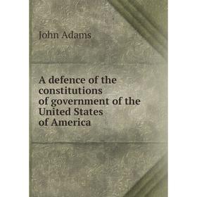 Книга A defence of the constitutions of government of the United States of America. John Adams
Книга A defence of the constitutions of government of the United States of America. John Adams