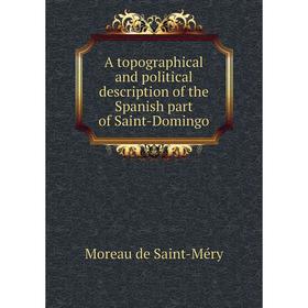 Книга A topographical and political description of the Spanish part of Saint - Domingo. Moreau de Saint - Méry
Книга A topographical and political description of the Spanish part of Saint - Domingo. Moreau de Saint - Méry