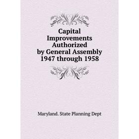 Книга Capital Improvements Authorized by General Assembly 1947 through 1958. Maryland. State Planning Dept
Книга Capital Improvements Authorized by General Assembly 1947 through 1958. Maryland. State Planning Dept
