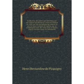 Книга Explication des Epitres de saint Paul, par une analyse qui découvre l'ordre et la liaison du texte. Henri Bernardine de Picquigny
Книга Explication des Epitres de saint Paul, par une analyse qui découvre l'ordre et la liaison du texte. Henri Bernardine de Picquigny