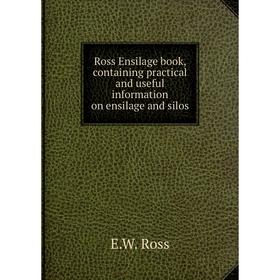Книга Ross Ensilage book, containing practical and useful information on ensilage and silos. E.W. Ross
Книга Ross Ensilage book, containing practical and useful information on ensilage and silos. E.W. Ross
