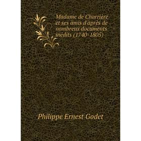 Книга Madame de Charrière et ses amis d'après de nombreux documents inédits (1740-1805)
Книга Madame de Charrière et ses amis d'après de nombreux documents inédits (1740-1805)