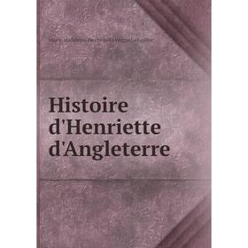 Книга Histoire d'Henriette d'Angleterre. Marie-Madeleine Pioche de La Vergne La Fayette
Книга Histoire d'Henriette d'Angleterre. Marie-Madeleine Pioche de La Vergne La Fayette