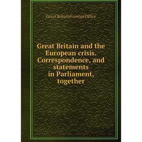 Книга Great Britain and the European crisis.Correspondence, and statements in Parliament, together. Great Britain Foreign Office
Книга Great Britain and the European crisis.Correspondence, and statements in Parliament, together. Great Britain Foreign Office