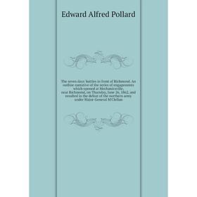Книга The seven days' battles in front of Richmond. An outline narrative of the series of engagements which opened at Mechanicsville... Edward Alfred
Книга The seven days' battles in front of Richmond. An outline narrative of the series of engagements which opened at Mechanicsville... Edward Alfred