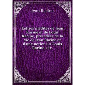 Книга Lettres inédites de Jean Racine et de Louis Racine, précédées de la vie de Jean Racine et d'une notice sur Louis Racine
Книга Lettres inédites de Jean Racine et de Louis Racine, précédées de la vie de Jean Racine et d'une notice sur Louis Racine