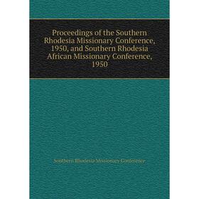 Книга Proceedings of the Southern Rhodesia Missionary Conference, 1950, and Southern Rhodesia African Missionary Conference, 1950
Книга Proceedings of the Southern Rhodesia Missionary Conference, 1950, and Southern Rhodesia African Missionary Conference, 1950