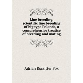 Книга Line breeding, scientific line breeding of big type Polands, a comprehensive treatise of breeding and mating
Книга Line breeding, scientific line breeding of big type Polands, a comprehensive treatise of breeding and mating