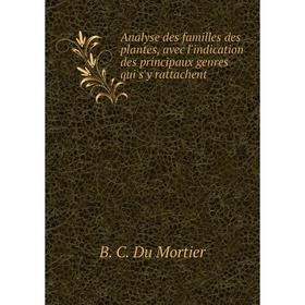 Книга Analyse des familles des plantes, avec l'indication des principaux genres qui s'y rattachent. B.C. Du Mortier
Книга Analyse des familles des plantes, avec l'indication des principaux genres qui s'y rattachent. B.C. Du Mortier