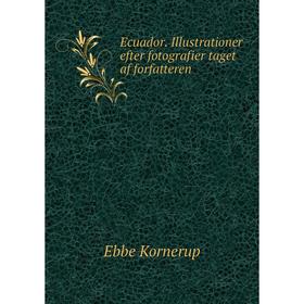 Книга Ecuador. Illustrationer efter fotografier taget af forfatteren. Ebbe Kornerup
Книга Ecuador. Illustrationer efter fotografier taget af forfatteren. Ebbe Kornerup