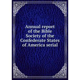 Книга Annual report of the Bible Society of the Confederate States of America serial
Книга Annual report of the Bible Society of the Confederate States of America serial