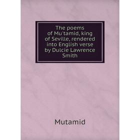 Книга The poems of Mu'tamid, king of Seville, rendered into English verse by Dulcie Lawrence Smith. Mutamid
Книга The poems of Mu'tamid, king of Seville, rendered into English verse by Dulcie Lawrence Smith. Mutamid