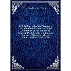 Книга Official Journal of the Sixteenth Session of the Rhodesia Annual Conference of the Methodist Church, 1954, held in Old Umtali, Southern Rhodesia
Книга Official Journal of the Sixteenth Session of the Rhodesia Annual Conference of the Methodist Church, 1954, held in Old Umtali, Southern Rhodesia
