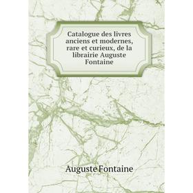 Книга Catalogue des livres anciens et modernes, rare et curieux, de la librairie Auguste Fontaine. Auguste Fontaine
Книга Catalogue des livres anciens et modernes, rare et curieux, de la librairie Auguste Fontaine. Auguste Fontaine