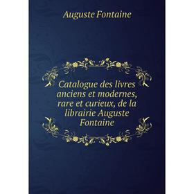 Книга Catalogue des livres anciens et modernes, rare et curieux, de la librairie Auguste Fontaine. Auguste Fontaine
Книга Catalogue des livres anciens et modernes, rare et curieux, de la librairie Auguste Fontaine. Auguste Fontaine